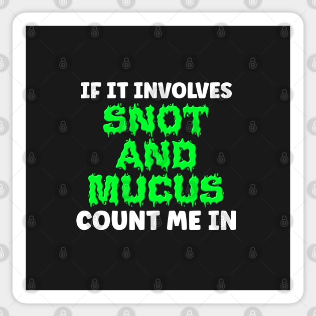 If It Involves Snot And Mucus Count Me In - Respiratory Therapist Sticker by BDAZ